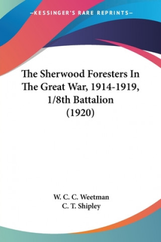 Knjiga The Sherwood Foresters In The Great War, 1914-1919, 1/8th Battalion (1920) W. C. C. Weetman