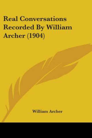 Boek Real Conversations Recorded By William Archer (1904) William Archer
