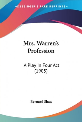 Carte Mrs. Warren's Profession: A Play In Four Act (1905) Bernard Shaw