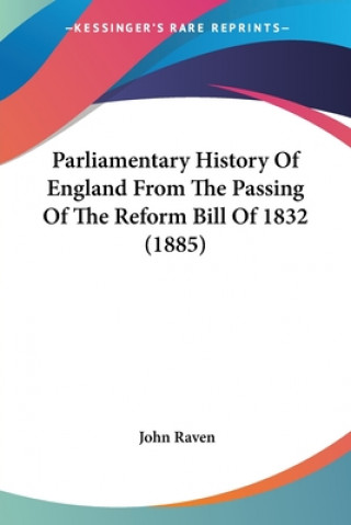 Carte Parliamentary History Of England From The Passing Of The Reform Bill Of 1832 (1885) John Raven