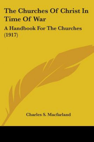 Buch The Churches Of Christ In Time Of War: A Handbook For The Churches (1917) Charles S. Macfarland