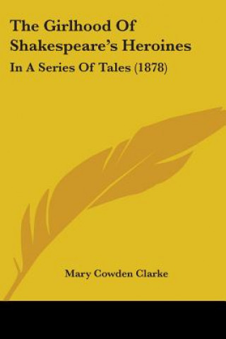 Livre The Girlhood Of Shakespeare's Heroines: In A Series Of Tales (1878) Mary Cowden Clarke