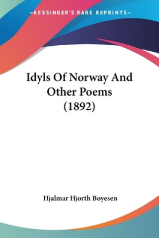 Carte Idyls Of Norway And Other Poems (1892) Hjalmar Hjorth Boyesen