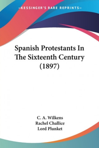 Książka Spanish Protestants In The Sixteenth Century (1897) C. A. Wilkens