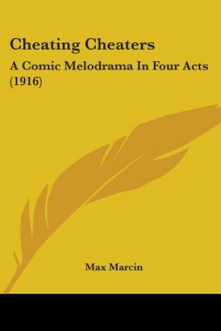 Książka Cheating Cheaters: A Comic Melodrama In Four Acts (1916) Max Marcin