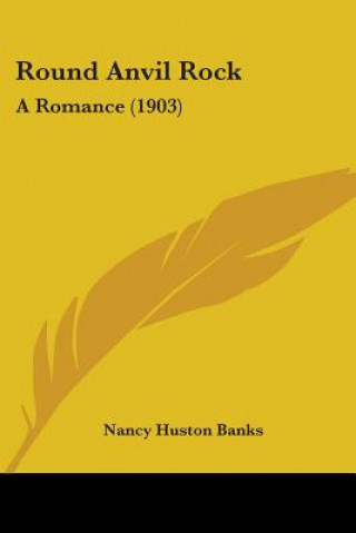 Book Round Anvil Rock: A Romance (1903) Nancy Huston Banks