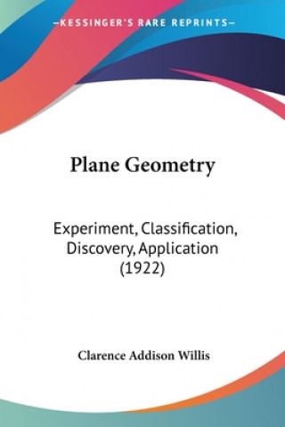 Knjiga Plane Geometry: Experiment, Classification, Discovery, Application (1922) Clarence Addison Willis