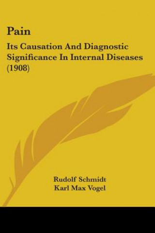 Kniha Pain: Its Causation And Diagnostic Significance In Internal Diseases (1908) Rudolf Schmidt