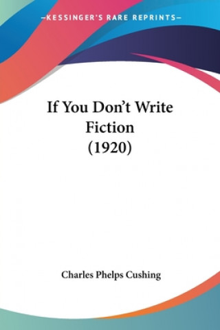 Carte If You Don't Write Fiction (1920) Charles Phelps Cushing