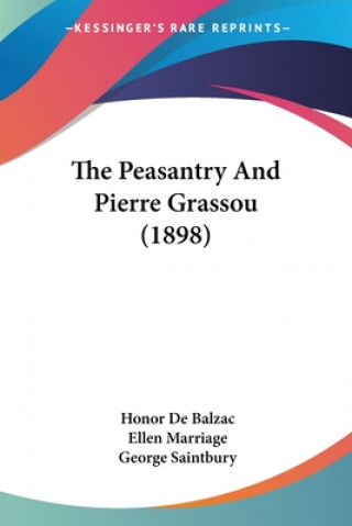 Kniha The Peasantry And Pierre Grassou (1898) Honor de Balzac