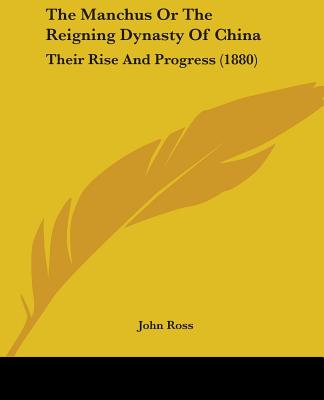 Kniha The Manchus Or The Reigning Dynasty Of China: Their Rise And Progress (1880) John Ross