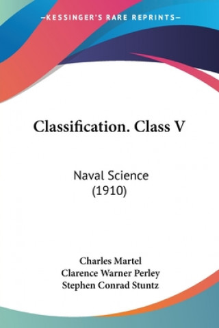 Книга Classification. Class V: Naval Science (1910) Charles Martel