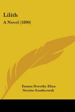 Buch Lilith: A Novel (1890) Emma Dorothy Eliza Nevitte Southworth