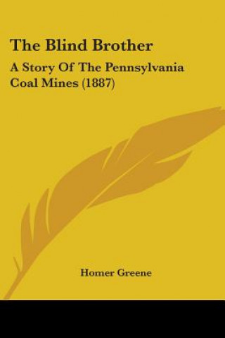 Carte The Blind Brother: A Story Of The Pennsylvania Coal Mines (1887) Homer Greene