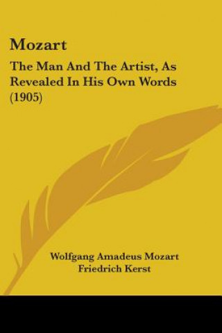 Könyv Mozart: The Man And The Artist, As Revealed In His Own Words (1905) Wolfgang Amadeus Mozart