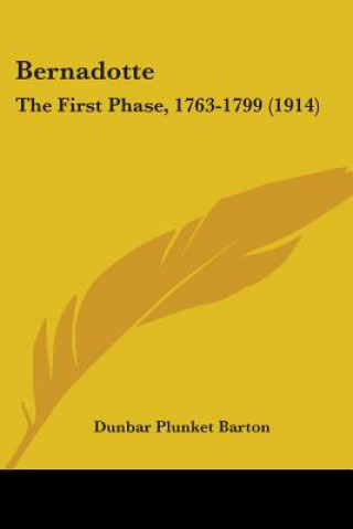 Carte Bernadotte: The First Phase, 1763-1799 (1914) Dunbar Plunket Barton