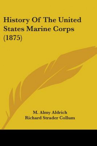 Книга History Of The United States Marine Corps (1875) M. Almy Aldrich