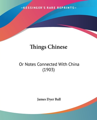 Book Things Chinese: Or Notes Connected With China (1903) James Dyer Ball
