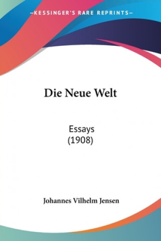 Book Die Neue Welt: Essays (1908) Johannes Vilhelm Jensen