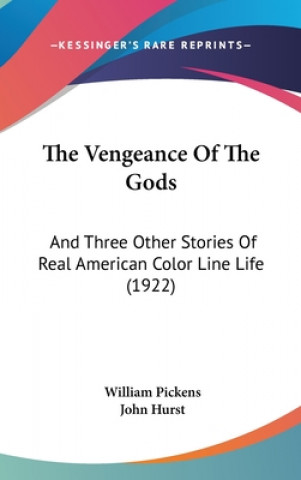 Kniha The Vengeance Of The Gods: And Three Other Stories Of Real American Color Line Life (1922) William Pickens