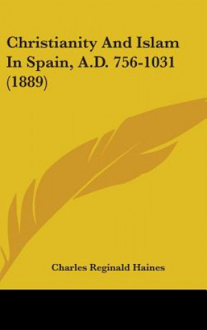 Carte Christianity and Islam in Spain, A.D. 756-1031 (1889) Charles Reginald Haines