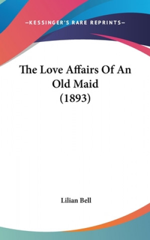 Buch The Love Affairs Of An Old Maid (1893) Lilian Bell