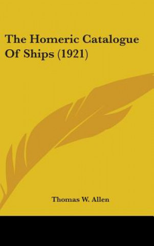 Kniha The Homeric Catalogue Of Ships (1921) Thomas W. Allen