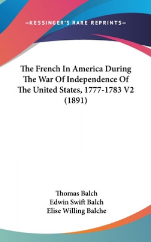 Книга The French In America During The War Of Independence Of The United States, 1777-1783 V2 (1891) Thomas Balch