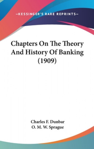 Kniha Chapters On The Theory And History Of Banking (1909) Charles F. Dunbar