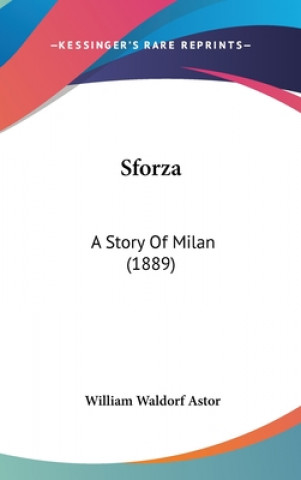 Book Sforza: A Story Of Milan (1889) William Waldorf Astor