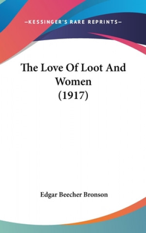 Livre The Love Of Loot And Women (1917) Edgar Beecher Bronson