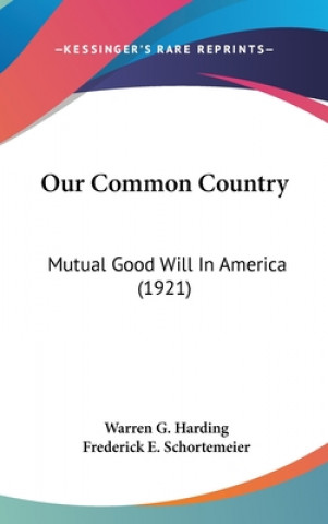 Kniha Our Common Country: Mutual Good Will In America (1921) Warren G. Harding