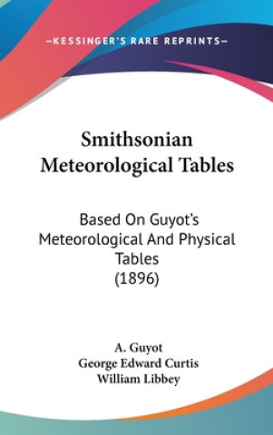 Boek Smithsonian Meteorological Tables: Based On Guyot's Meteorological And Physical Tables (1896) A. Guyot