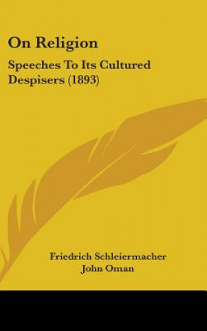Kniha On Religion: Speeches To Its Cultured Despisers (1893) Friedrich Schleiermacher