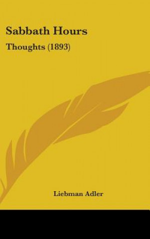 Kniha Sabbath Hours: Thoughts (1893) Liebman Adler