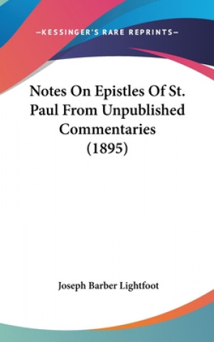 Kniha Notes On Epistles Of St. Paul From Unpublished Commentaries (1895) Joseph Barber Lightfoot