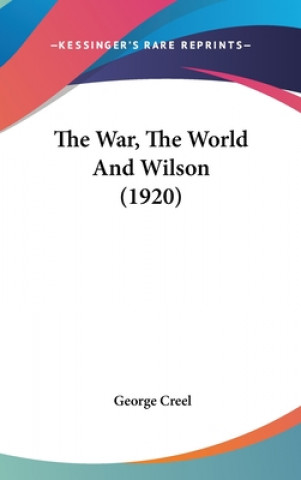 Książka The War, The World And Wilson (1920) George Creel