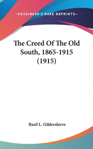 Kniha The Creed Of The Old South, 1865-1915 (1915) Basil L. Gildersleeve