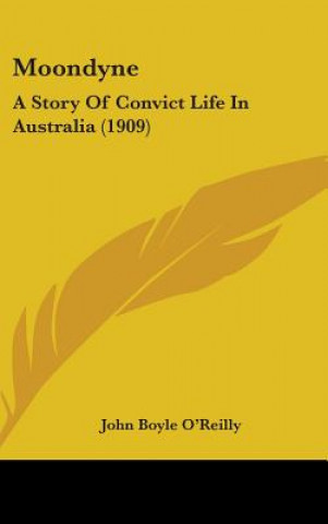 Книга Moondyne: A Story Of Convict Life In Australia (1909) John Boyle O'Reilly