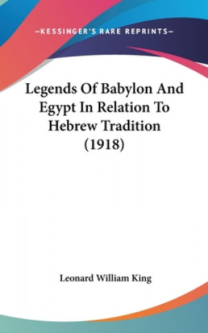 Książka Legends Of Babylon And Egypt In Relation To Hebrew Tradition (1918) Leonard William King