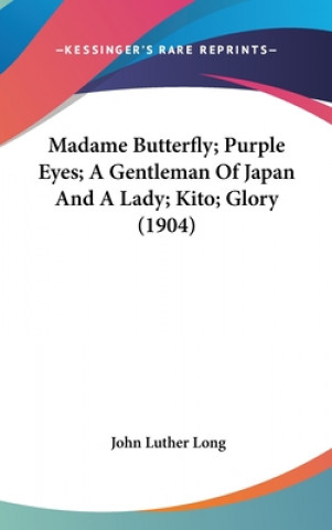 Book Madame Butterfly; Purple Eyes; A Gentleman Of Japan And A Lady; Kito; Glory (1904) John Luther Long