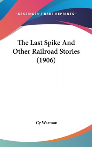 Buch The Last Spike And Other Railroad Stories (1906) Cy Warman