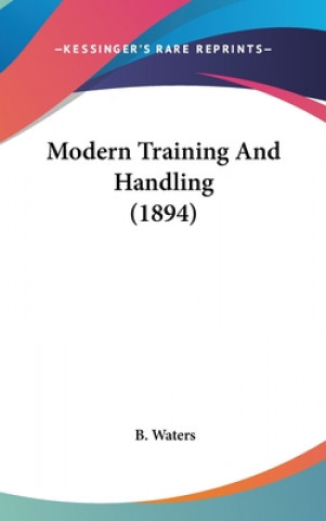 Kniha Modern Training And Handling (1894) B. Waters