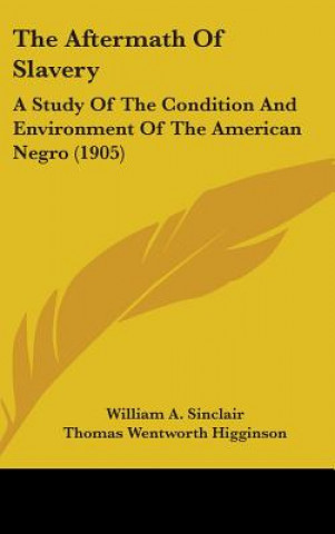 Libro The Aftermath of Slavery: A Study of the Condition and Environment of the American Negro (1905) William a. Sinclair