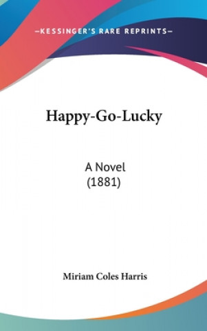 Könyv Happy-Go-Lucky: A Novel (1881) Miriam Coles Harris