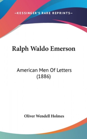 Livre Ralph Waldo Emerson: American Men Of Letters (1886) Oliver Wendell Holmes