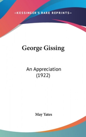 Kniha George Gissing: An Appreciation (1922) May Yates