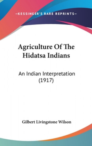 Carte Agriculture Of The Hidatsa Indians: An Indian Interpretation (1917) Gilbert Livingstone Wilson