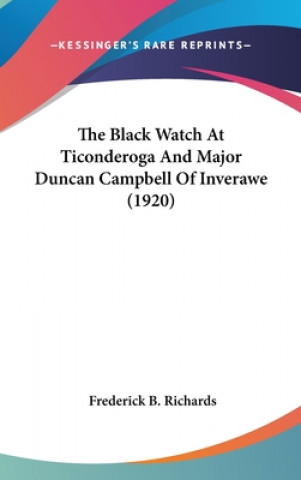 Boek The Black Watch At Ticonderoga And Major Duncan Campbell Of Inverawe (1920) Frederick B. Richards