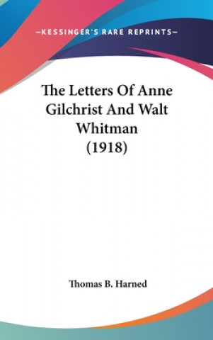 Książka The Letters Of Anne Gilchrist And Walt Whitman (1918) Thomas B. Harned